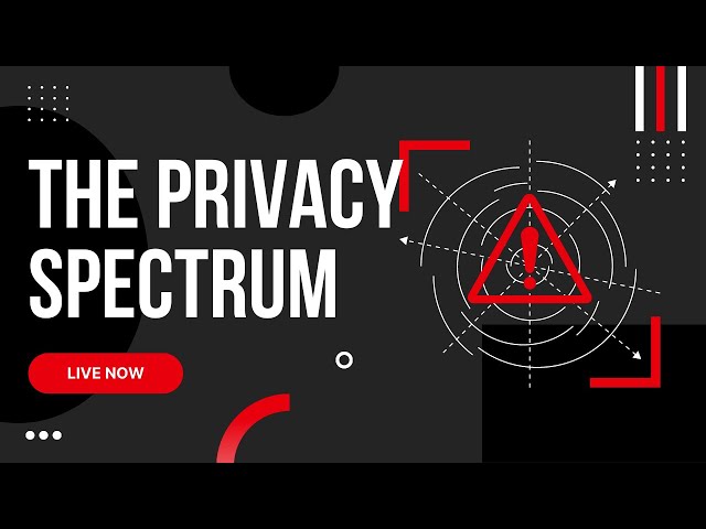 The Privacy Spectrum (Where Do You Fall on The Continuum?)