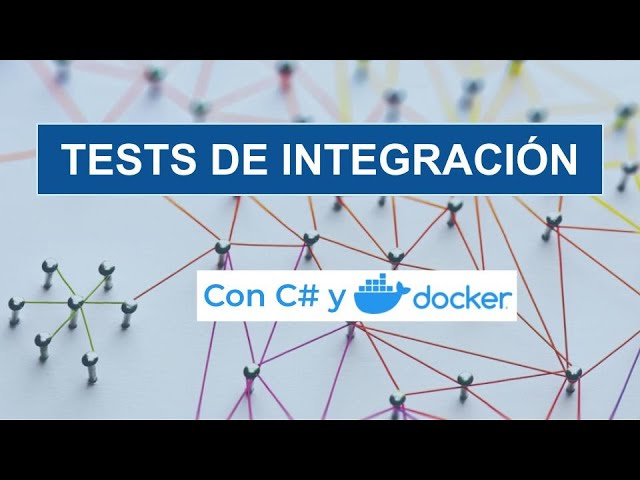Tests de integración con C# y Docker - Con ejemplo práctico