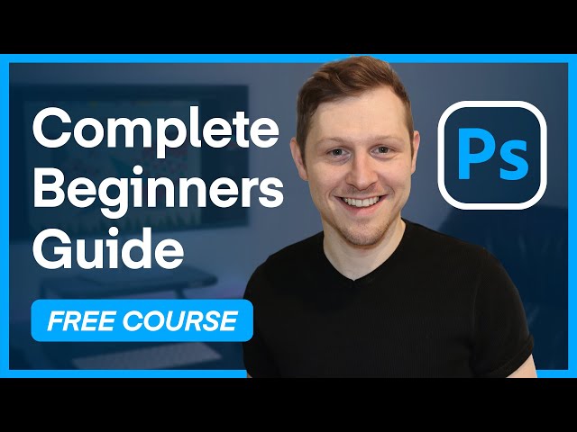 The Complete Beginners Guide to Adobe Photoshop  |  FREE Course |  Course overview & breakdown