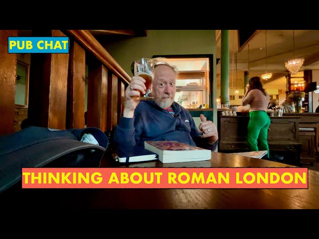 Sunday Pub Chat - Exploring Roman London (4K)