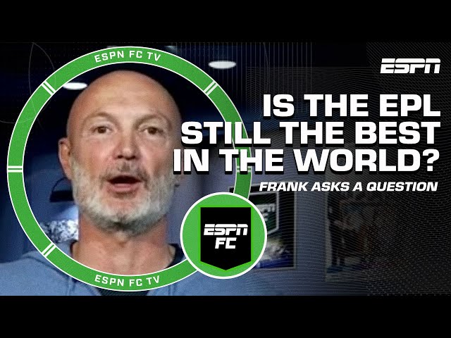 Frank asks a question 🙋‍♂️ Is the Premier League STILL the best in the world? 🤔 | ESPN FC Extra Time