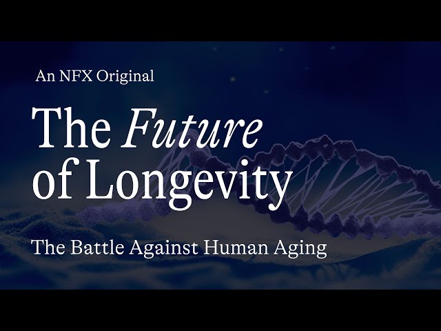 The Future of Longevity: The Battle Against Human Aging (NFX Original)