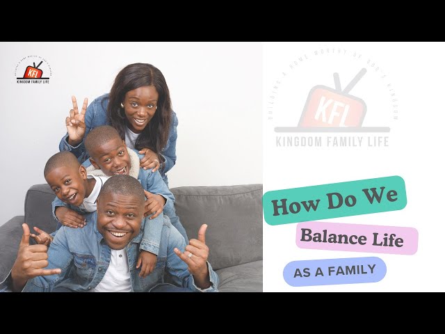 HOW DO WE BALANCE LIFE AS A FAMILY