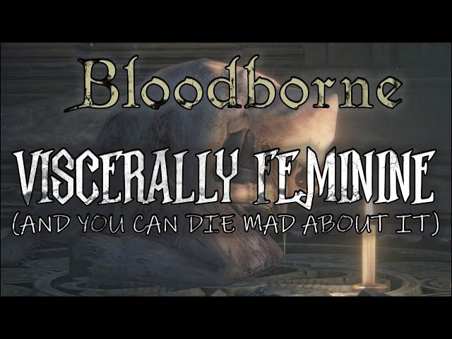 Visceral Femininity: A Bloodborne Video Essay