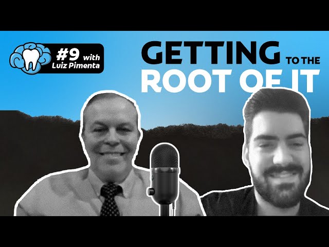 Getting to the Root of It | Episode #9 with Dr. Luiz Pimenta