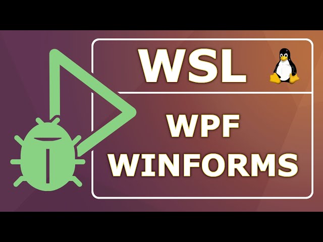 Debug WPF and Winforms .NET in Linux (WSL 2 GUI)  2021