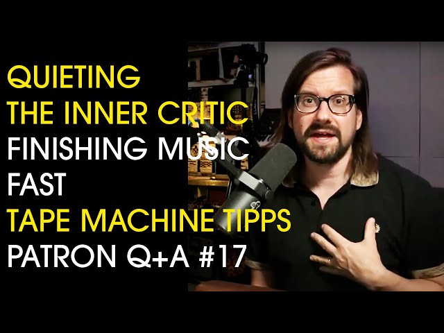 Q+A 17: Quieting The Inner Critic,  Live Vocal Processing, Beginner Reel-To-Reel Tips