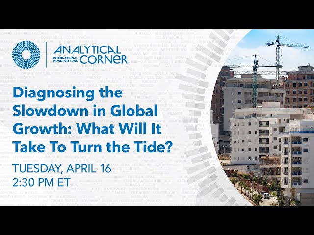 Diagnosing the Slowdown in Global Growth: What Will It Take to Turn the Tide