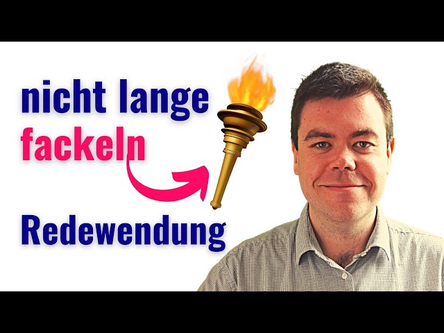 German Idiom: Nicht lange fackeln | Advanced German Vocabulary