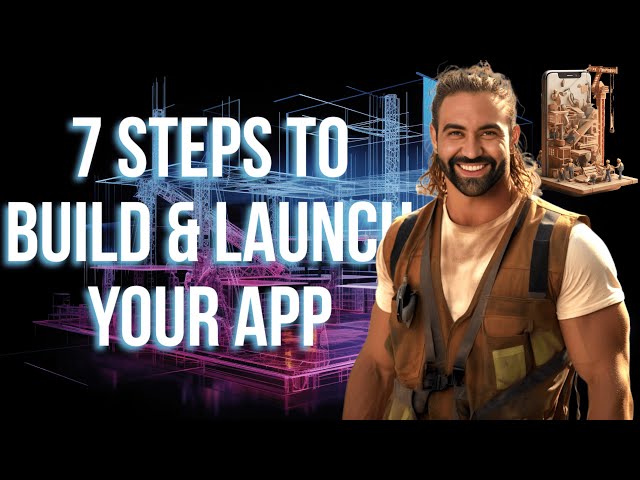 7 Step Framework To Build And Launch Your App