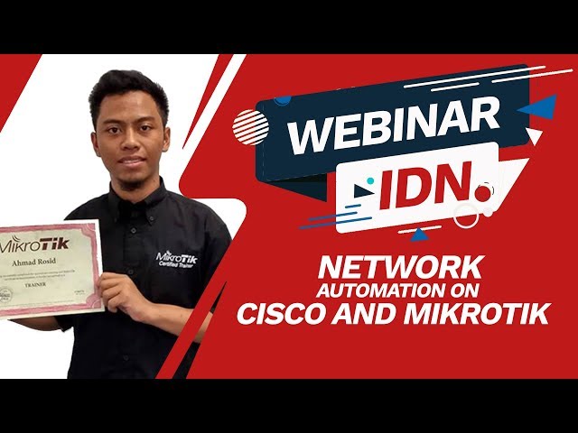 Webinar IDN - Network Automation On CISCO and Mikrotik | Ahmad Rosid Komarudin