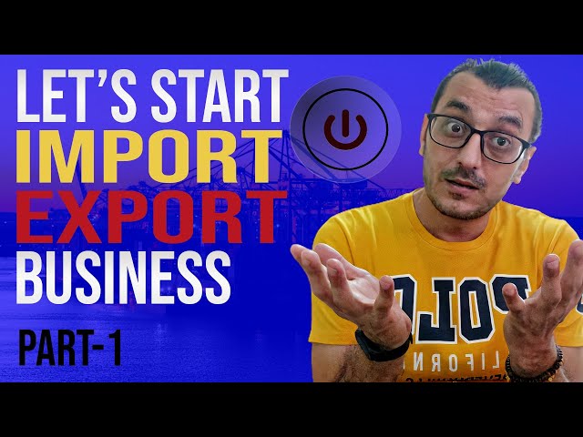 HOW TO START AN IMPORT EXPORT BUSINESS FROM SCRATCH IN 2021 (PART 1) / INTERNATIONAL BUSINESS