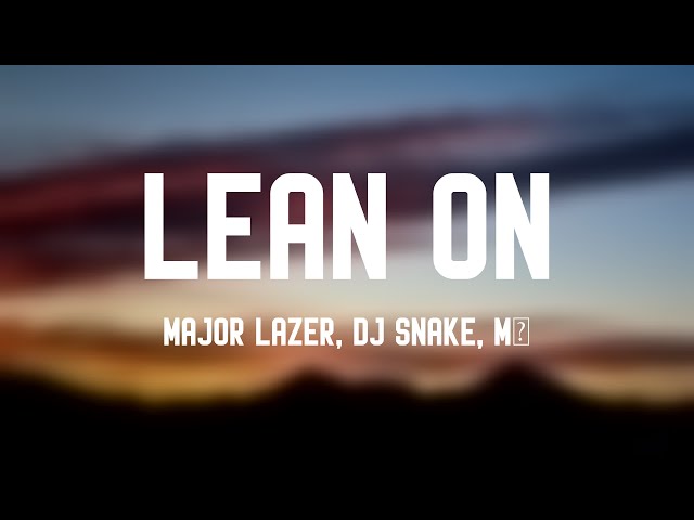 Lean On - Major Lazer, DJ Snake, MØ (Lyric Song) 💴