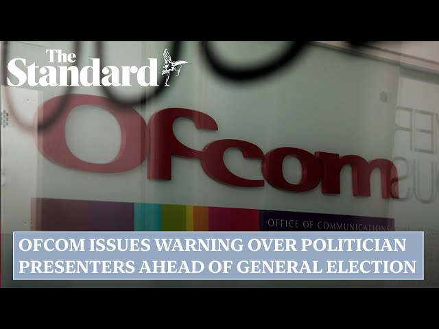 Ofcom issues warning over politician presenters ahead of general election