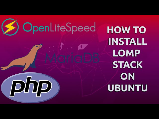 How To Install LOMP stack on Ubuntu 20.04 - 22.04