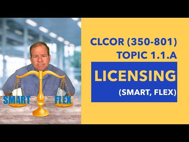 CLCOR (350-801) Topic 1.1.a:  Licensing (Smart, Flex)