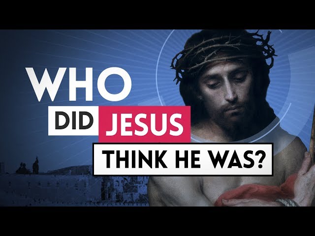 Who Did Jesus Think He Was?