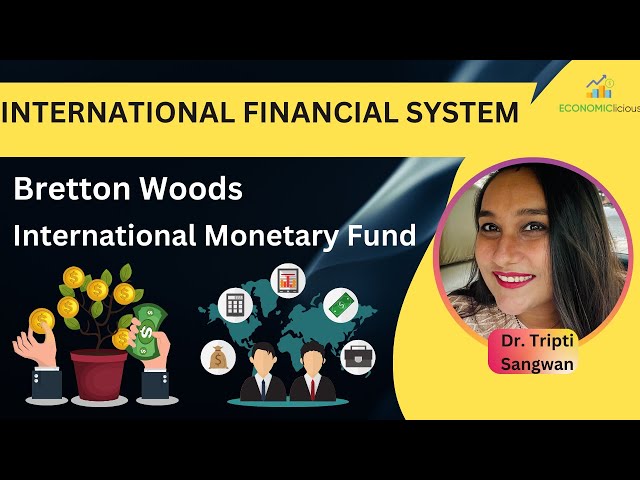 International Financial System Part 2: Bretton Woods and the International Monetary Fund