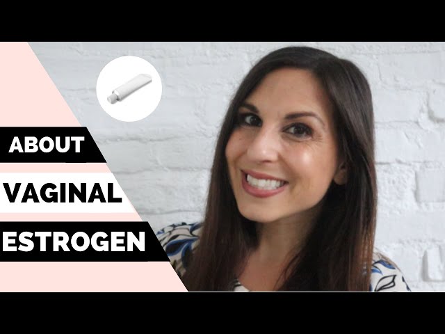 VAGINAL ESTROGEN: HOW AND WHY TO USE THEM TO KEEP THINGS NORMAL DOWN THERE!