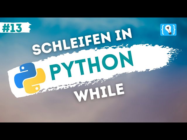 Python Tutorial deutsch [13/24] - Die while Schleife