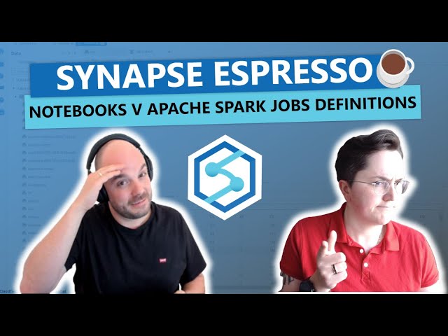 Synapse Espresso: Notebooks vs Apache Spark Jobs Definitions: which one should I use in Spark Pools?