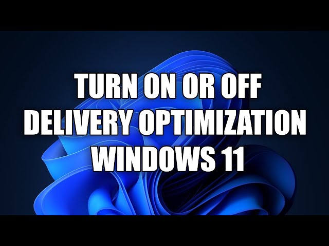 How to Turn On or Off Delivery Optimization on Windows 11