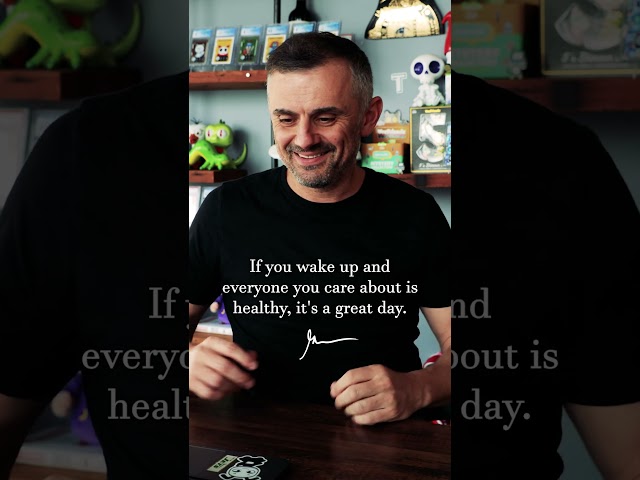If you wake up and everyone you care about is healthy, it's a great day. #shorts #garyvee