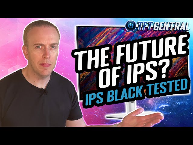 The future of IPS Panels? - Is "IPS Black" Good, or Just Marketing Nonsense.?