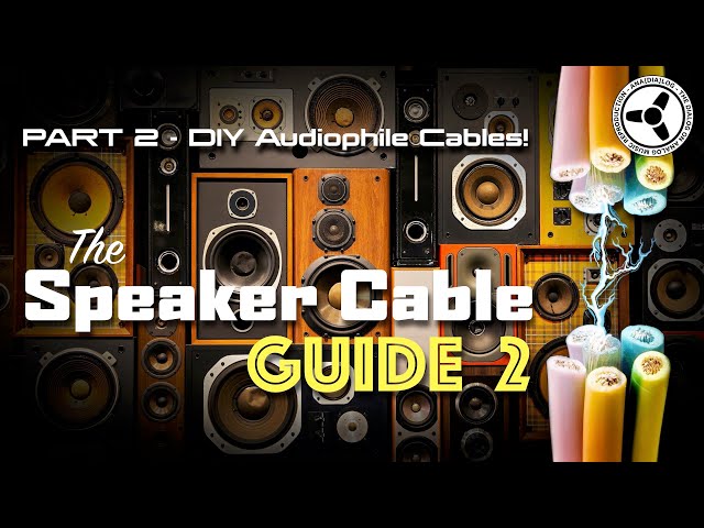 The Speaker Cable Guide: Part 2 - DIY audiophile cables!