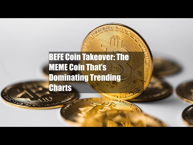 BEFE Coin Takeover: The MEME Coin That’s Dominating Trending Charts