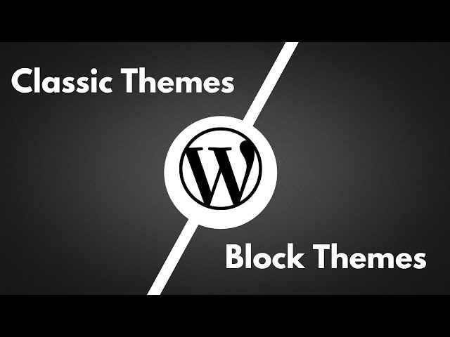 WordPress Classic themes vs Block themes