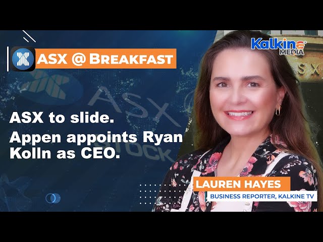ASX to slide. Appen appoints Ryan Kolln as CEO.