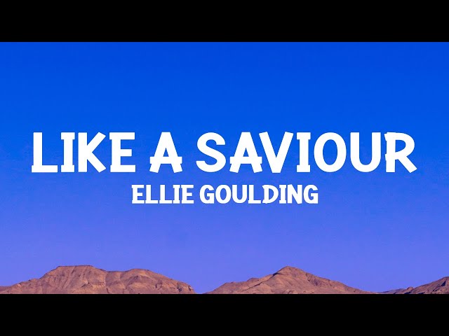 Ellie Goulding - Like A Saviour (Lyrics)