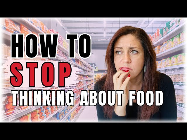 How To Stop Thinking About Food All The Time