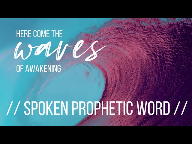 SPOKEN PROPHETIC WORD // WATCH the horizon... here come the waves of awakening!"