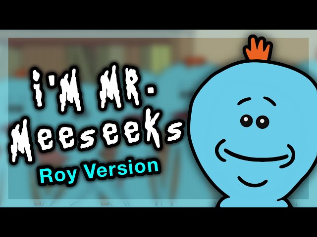 I'm Mr. Meeseeks - Roy Version (Rick and Morty song)