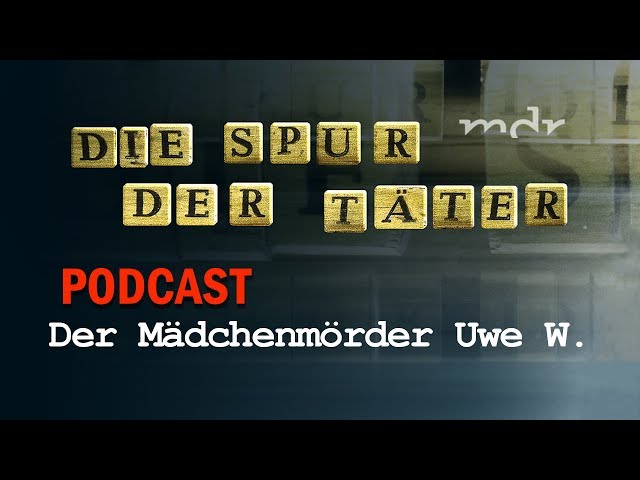 Podcast: Der Mädchenmörder Uwe W. | Die Spur der Täter | MDR