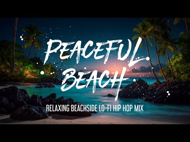 Peaceful Beach: Relaxing Beachside LoFi Hip Hop Mix