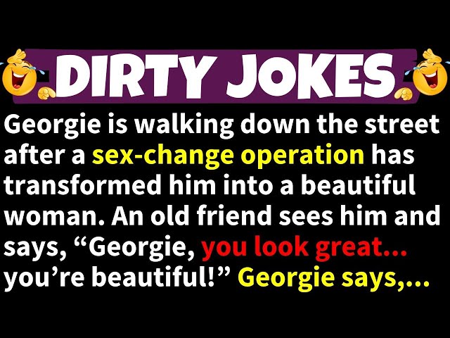 🤣DIRTY JOKES! - After a Sex-Change Operation, Georgie Sees an Old Friend