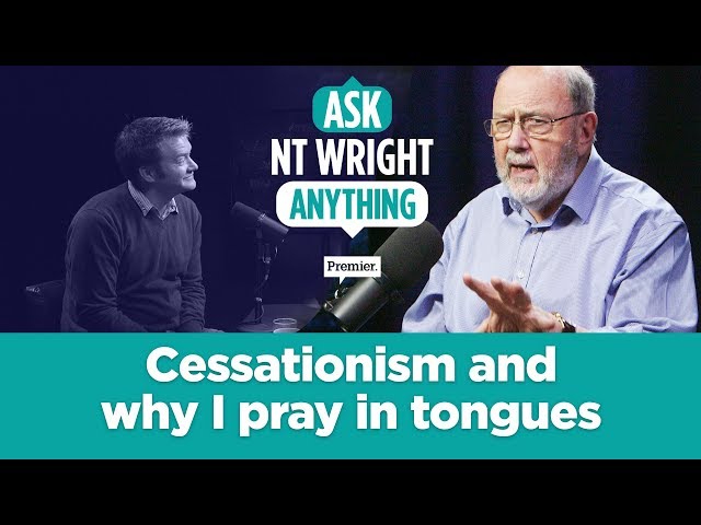 NT Wright: Cessationism & why I pray in tongues // Ask NT Wright Anything
