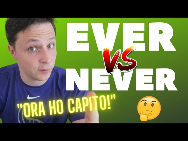 Ever vs. Never (come usarli bene ogni volta!)