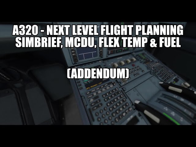 MSFS2020 A320 - Next Level Flight Planning & MCDU (addendum!)