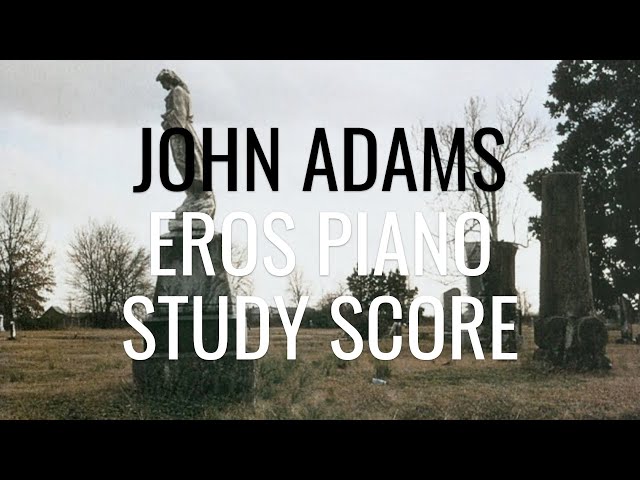 John Adams: Eros Piano (Study Score in 4k)