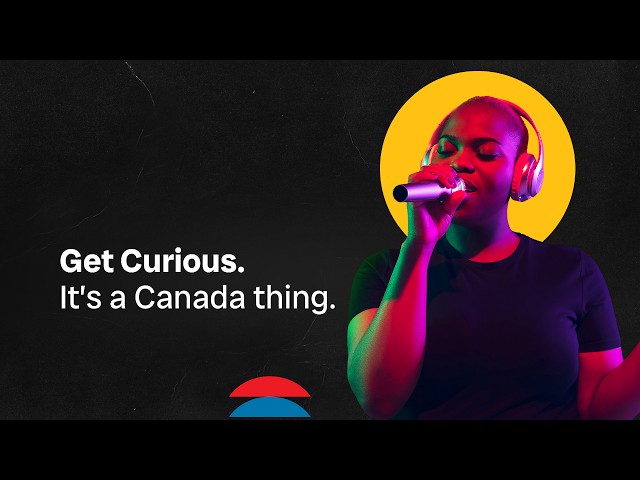 Get Curious. It’s a Canada Thing.
