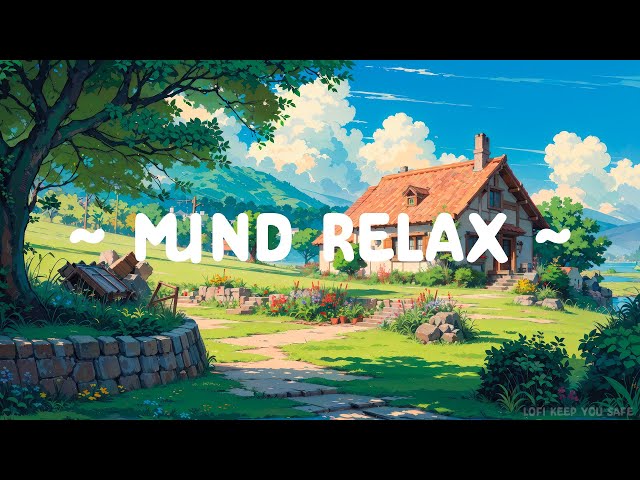 Mind Relax 🌌 Lofi Keep You Safe 🌼 Calm your mind and chillin with Lofi Hip Hop ~ relax/sleep