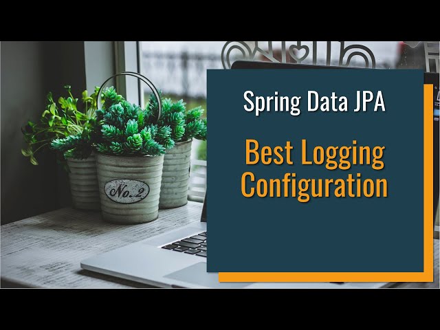 The Best Spring Data JPA Logging Configuration in Spring Boot