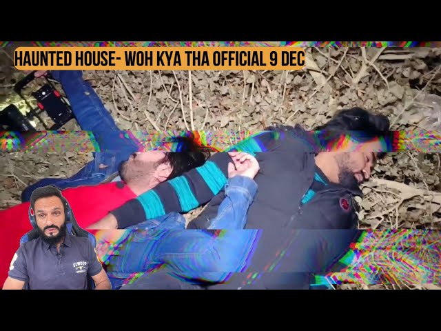 Woh Kya Tha Official 9 Dec - Haunted House - REACTION || Review