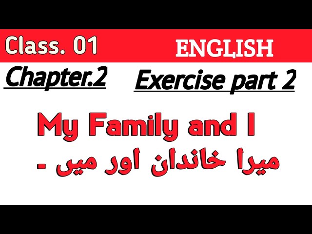 My family and I || Chapter 2 || Exercise part 2 || Class 1st English.