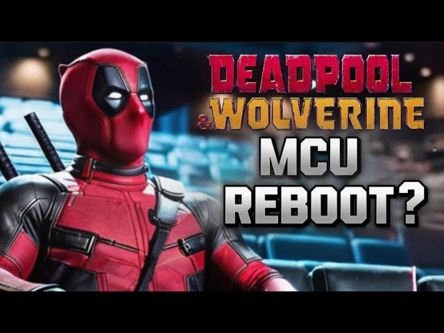 Deadpool & Wolverine Will REBOOT the MCU?