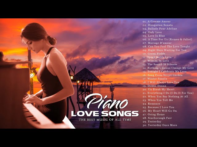 Romantic Piano Love Songs Ever - Relaxing Beautiful Piano Music For Stress Relief, Study & Sleep